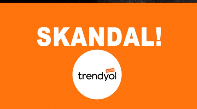 TRENDYOLDA SKANDALLAR BİTMİYOR!
