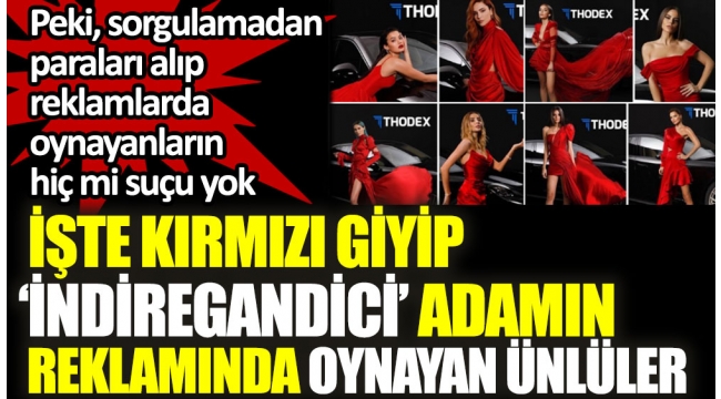 Kırmızı giyip 'indiregandici' adamın reklamında oynayan ünlüler. Peki, sorgulamadan paraları alıp reklamlarda oynayanların hiç mi suçu yok 
