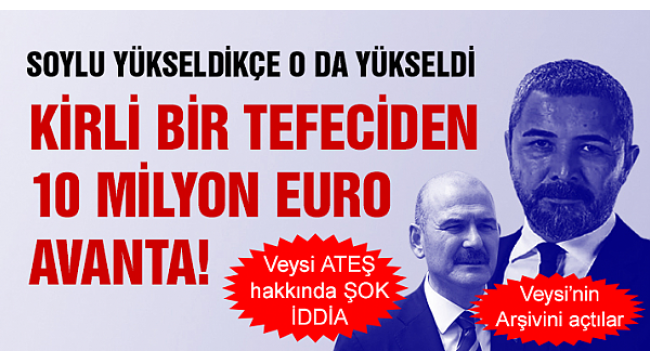 ŞOK İDDİA.. Veyis Ateşe ağır suçlama: Kirli bir tefeciden 10 milyon Euro avanta!