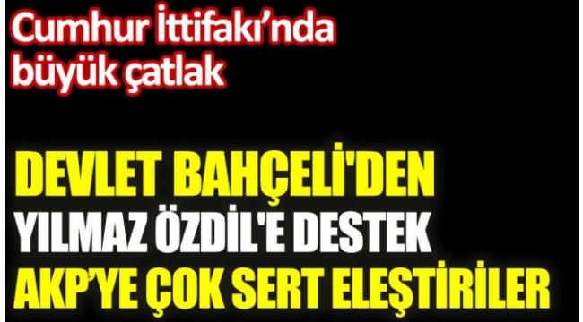 Bahçeliden Yılmaz Özdile destek. AKPye çok sert eleştiriler