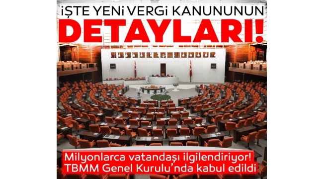 İşte yeni vergi kanununun detayları...