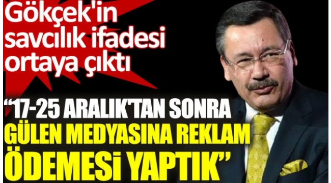 Melih Gökçek'in ifadesi ortaya çıktı: Gülen'i hoca olarak biliyordum. Gülen medyasına 375 bin TL reklam verdik