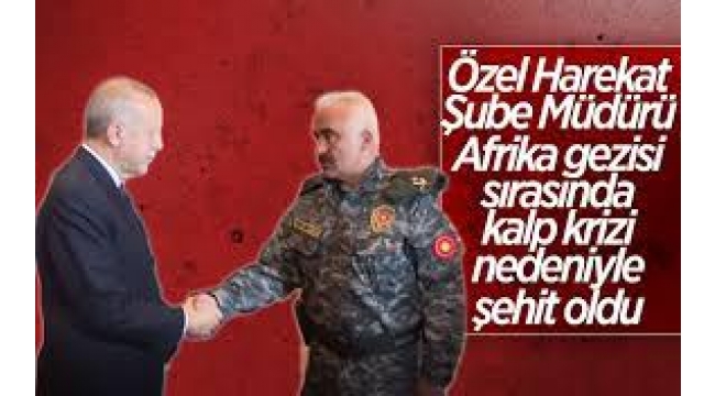 Özel Harekat Şube Müdürü Hayrettin Eren, Senegalde şehit oldu