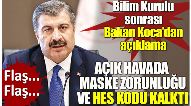 Sağlık Bakanı Koca açıkladı: Açık havada maske zorunluluğu ve HES kodu kaldırıldı!