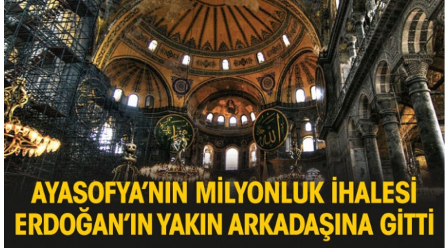 Ayasofya'nın milyonluk restorasyon ihalesi Erdoğan'ın arkadaşına gitti