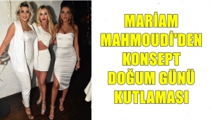 MARİAM MAHMOUDİDEN KONSEPT DOĞUM GÜNÜ KUTLAMASI