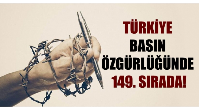 Türkiye basın özgürlüğünde 149. sırada!