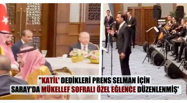 "Katil' dedikleri Prens Selman için Saray'da mükellef sofralı özel eğlence düzenlenmiş'