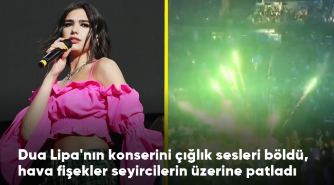 Dua Lipa konserinde havai fişek paniği: 3 yaralı