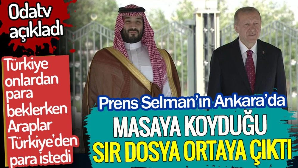 Prens Selman'ın Ankara'da masaya koyduğu sır dosya ortaya çıktı