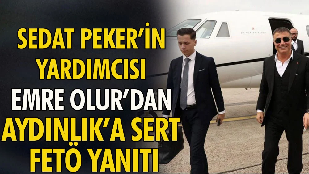 Sedat Pekerin danışmanı Emre Olurdan Aydınlıka sert FETÖ yanıtı