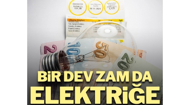 BİR DEV ZAMDA ELEKTRİĞE !