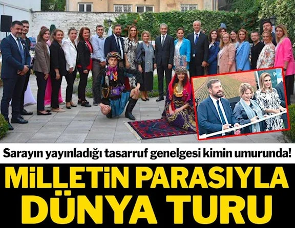 Devletin parasını kullanıp devr-i alem yaptılar