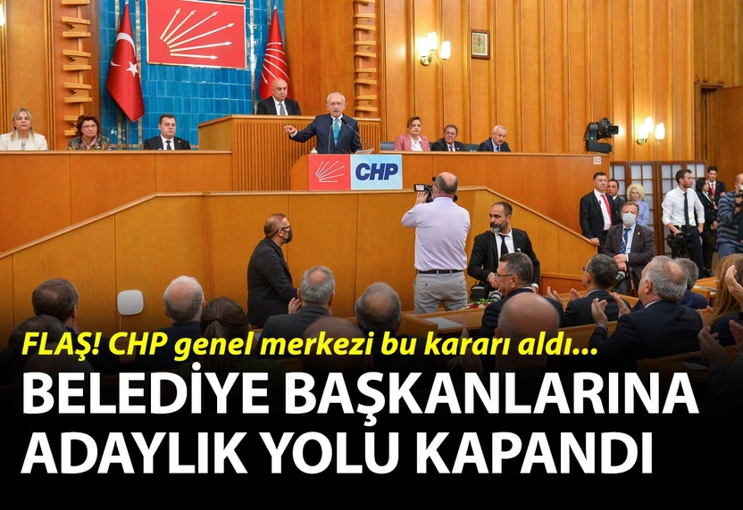 CHPli belediye başkanlarına milletvekilliği yolu kapandı. 