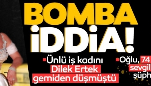 Dilek Ertek'i gemiden sevgilisi mi attı! 74 yaşındaki İsviçreli adam hakkında çarpıcı iddialar!