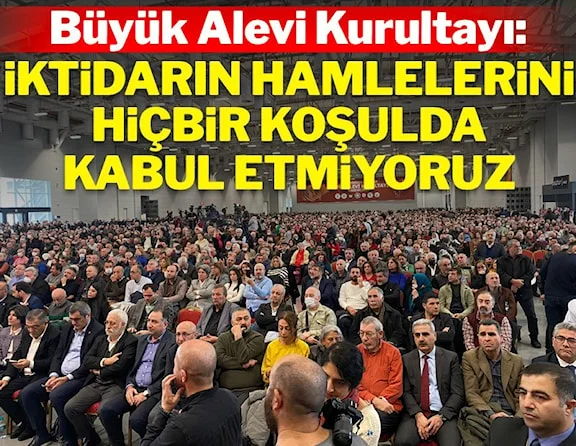 Büyük Alevi Kurultayı: İktidarın hamlelerini hiçbir koşulda kabul etmiyoruz