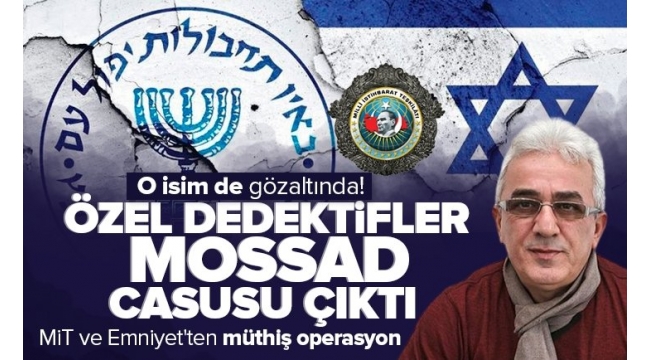 Özel dedektifler MOSSAD casusu çıktı: İsmail Yetimoğlu da gözaltında! Filistinlileri takip edip bilgi sızdırdılar.