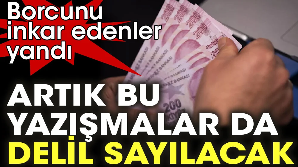 Borcunu inkar edenler yandı. Artık bu yazışmalar da delil sayılacak