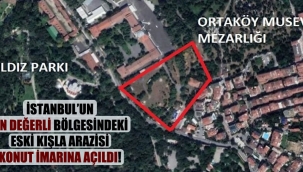 İstanbul'un en değerli bölgesindeki eski kışla arazisi konut imarına açıldı!