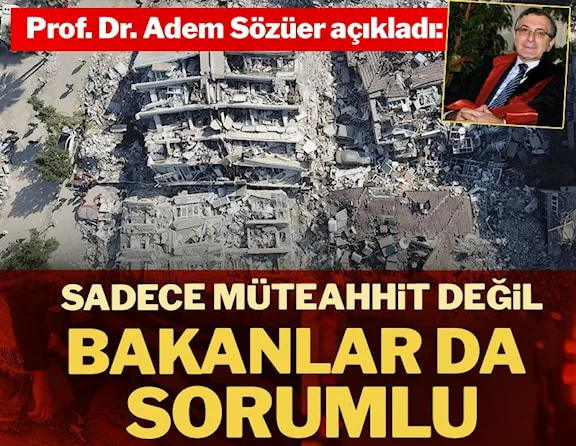 Ceza hukukçusu Prof. Dr. Adem Sözüer: Depremdeki kayıplardan bakanlar da sorumlu
