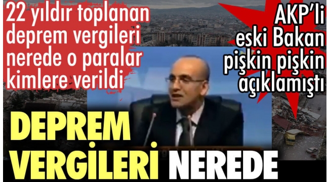 Deprem vergileri nerede? 22 yıldır toplanan paralar kime verildi? AKP'li eski bakan açıklamıştı