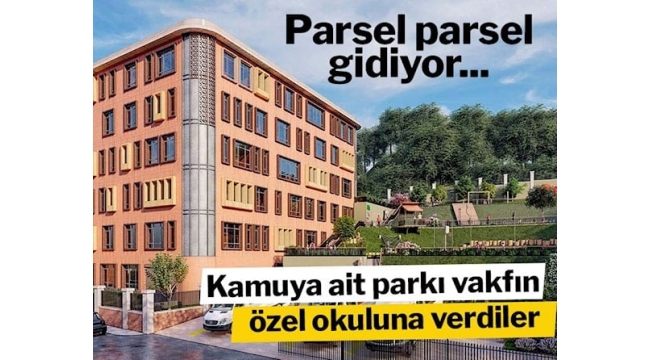 Kamuya ait parkı vakfın özel okuluna verdiler