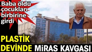 Plastik devinde miras kavgası