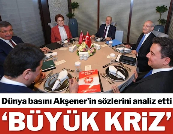Dünya basını, Akşener'in açıklamalarını böyle yorumladı. 'Muhalefette büyük kriz'