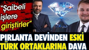 Pırlanta devi eski Türk ortaklarına dava açtı. Şaibeli işlere giriştirler!