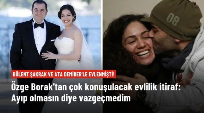 Ata Demirer'le evlilik yapmıştı! Özge Borak'tan çok konuşulacak evlilik itiraf: Ayıp olmasın diye vazgeçmedim