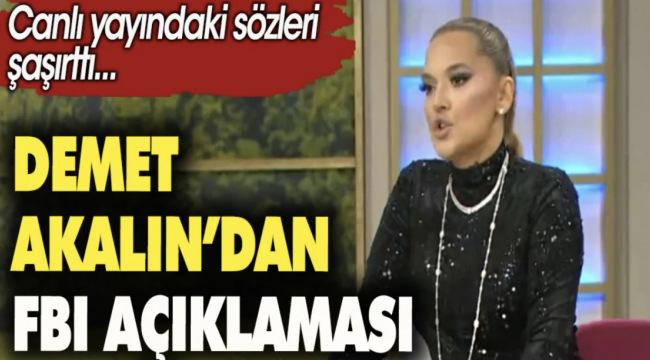 Demet Akalın'dan FBI açıklaması. Canlı yayındaki sözleri şaşırttı