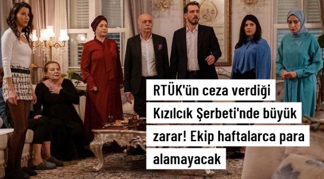 RTÜK'ün ceza verdiği Kızılcık Şerbeti'nde büyük zarar! Ekip haftalarca para alamayacak