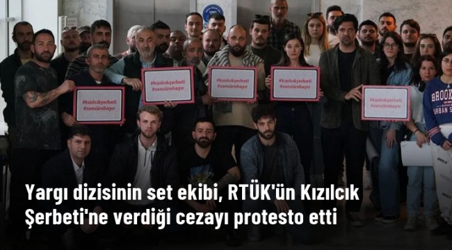 Yargı dizisinin set ekibi, RTÜK'ün Kızılcık Şerbeti'ne verdiği cezayı protesto etti