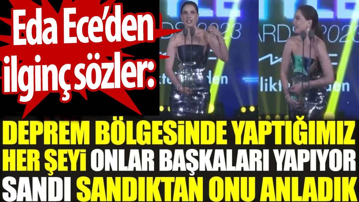 Eda Ece'den ilginç sözler: Deprem bölgesinde yaptığımız her şeyi onlar başkaları yapıyor sandı, sandıktan onu anladık 