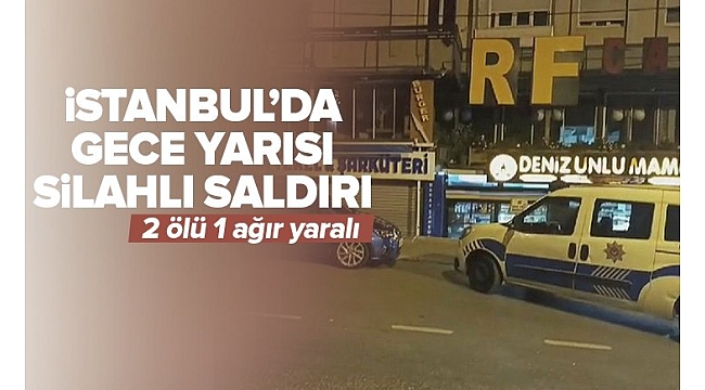 İstanbul'da gece yarısı silahlı saldırı! Çıkan kavgada iki kişi hayatını kaybetti....