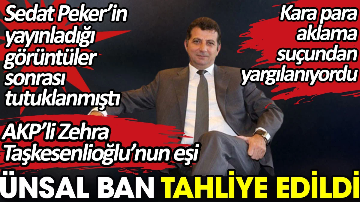 Ünsal Ban tahliye edildi !