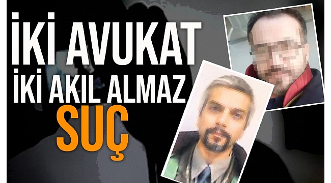 İki avukata şok suçlamalar... 