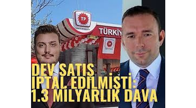 1.3 milyarlık dava.. Türkiye Petrolleri'nin satışı iptal edilmişti