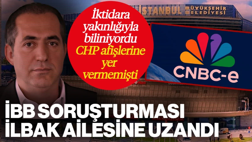 İBB Soruşturması İlbak Ailesine Uzandı: İktidara Yakınlığıyla Biliniyordu