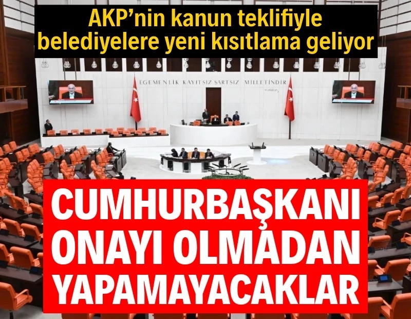 AKP'nin kanun teklifiyle belediyelere yeni kısıtlama