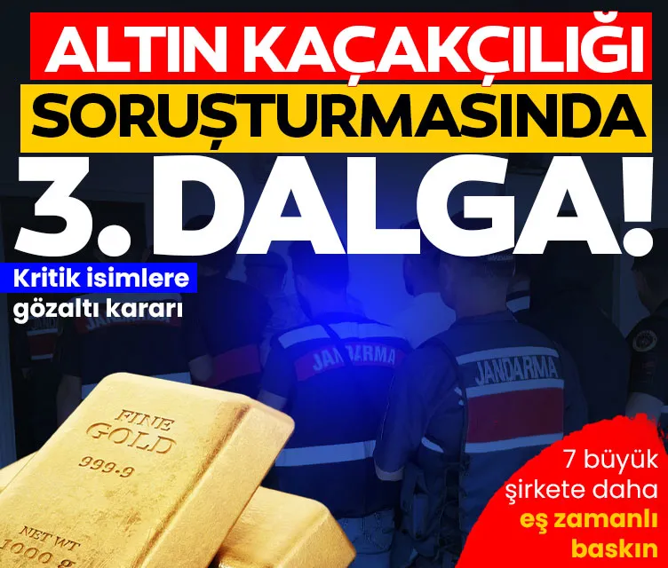 Altın kaçakçılığı soruşturması genişliyor! Dev firmalara eş zamanlı baskın.
