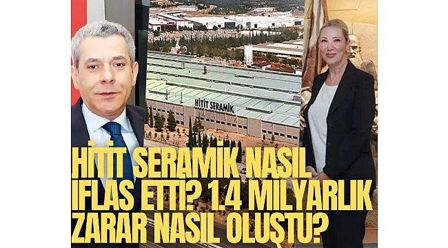 Hitit Seramik nasıl iflas etti? 1.4 milyarlık zarar nasıl oluştu?
