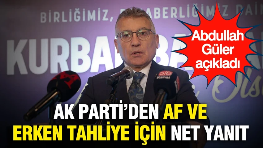 AK Parti'den af ve erken tahliye için net yanıt: Abdullah Güler açıkladı