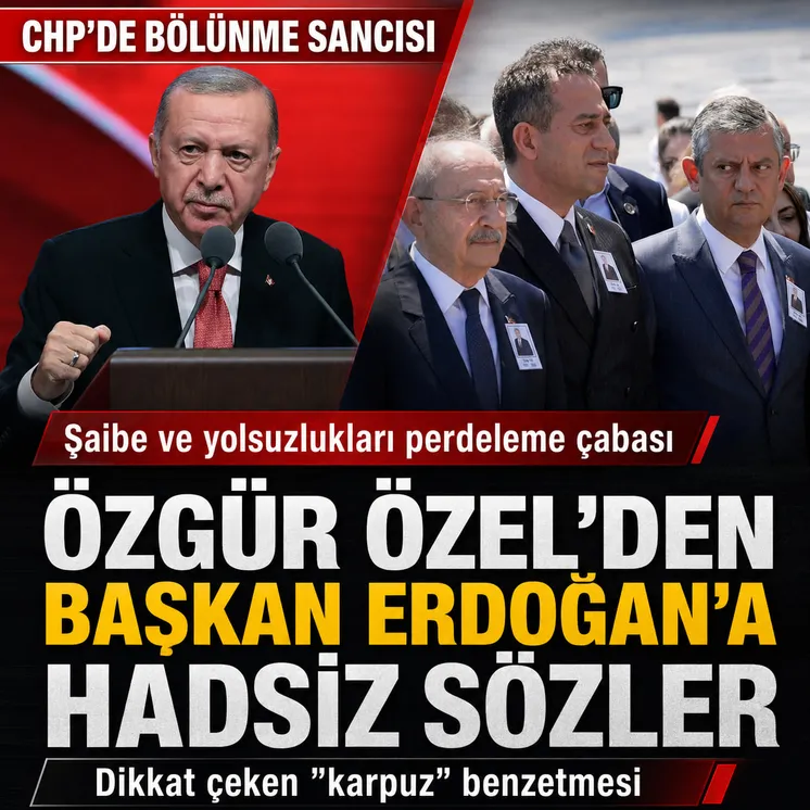 CHP'de bölünme sancısı! Özgür Özel'den Başkan Erdoğan'a hadsiz sözler