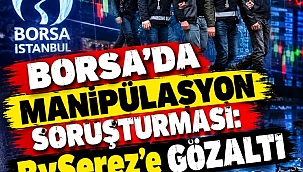 Borsada manipülasyon soruşturması: BySerez'e gözaltı