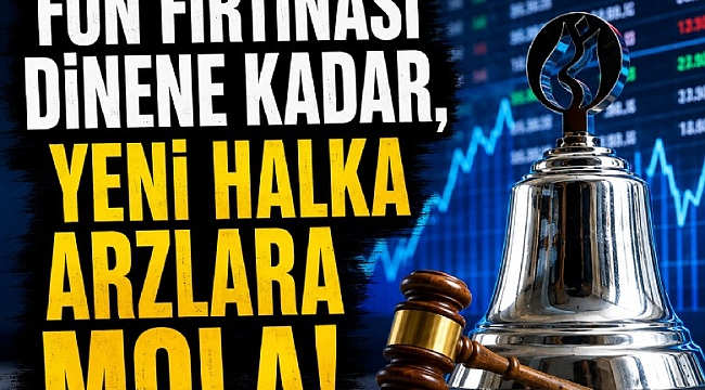 Fon fırtınası dinene kadar, yeni halka arzlara mola!