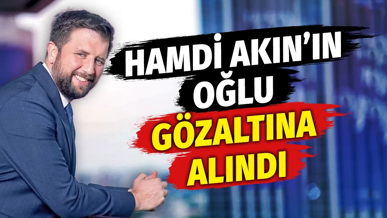 Akfen Holding Velihattı Selim Akın gözaltına alındı!