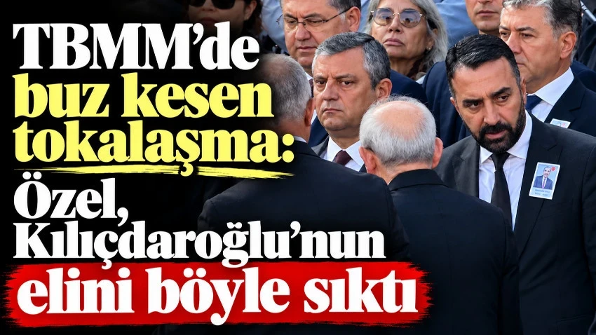 TBMM'de buz kesen tokalaşma: Özel, Kılıçdaroğlu'nun elini böyle sıktı